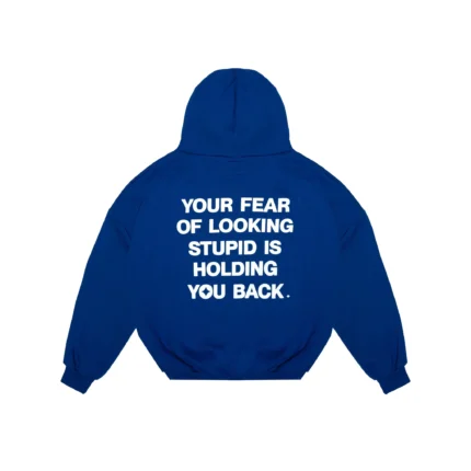 Your fear of looking stupid is holding you back hoodie – Blue